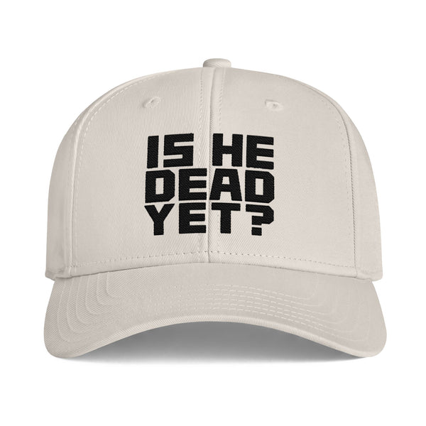 Is He Dead Yet? Embroidered Baseball Cap