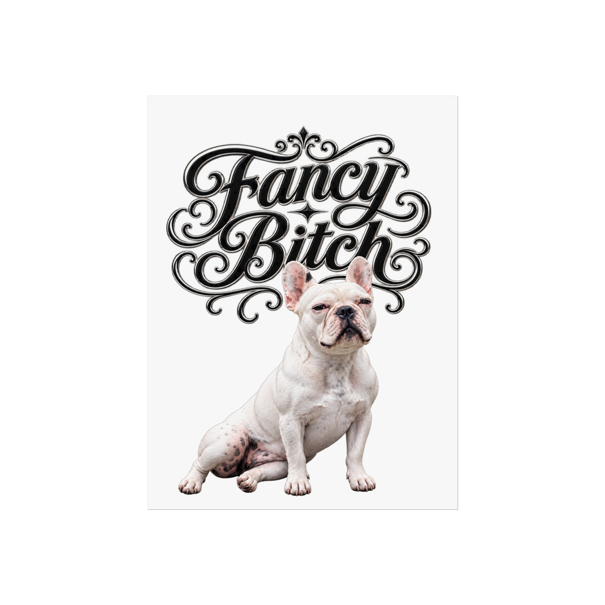 Fine Art Poster — "Fancy Bitch" French Bulldog Wall Art