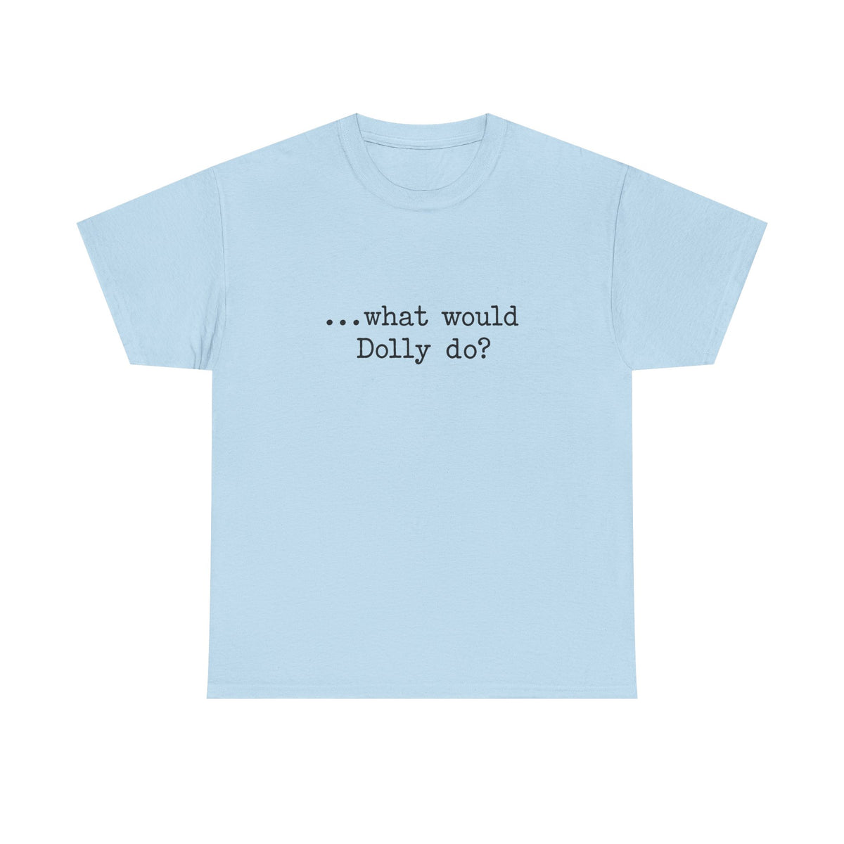 T-Shirt — "...what would Dolly do?" Minimalist Country Music Tee