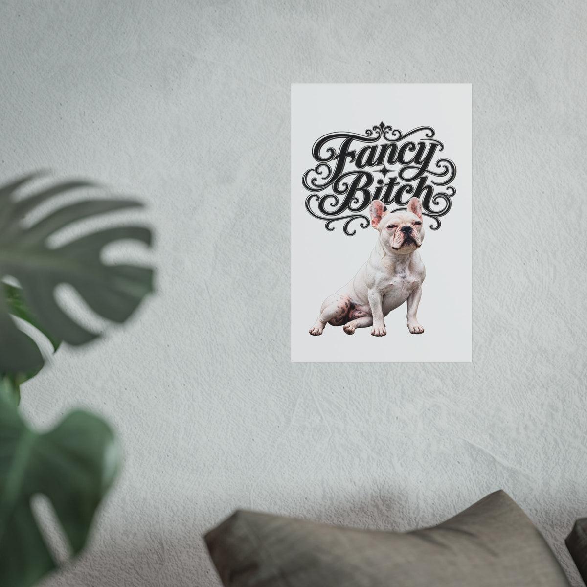 Fine Art Poster — "Fancy Bitch" French Bulldog Wall Art
