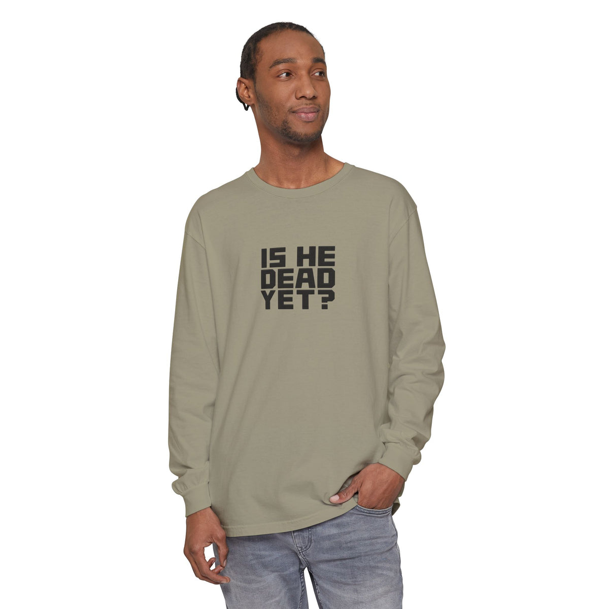 Is He Dead Yet? Long Sleeve Tee