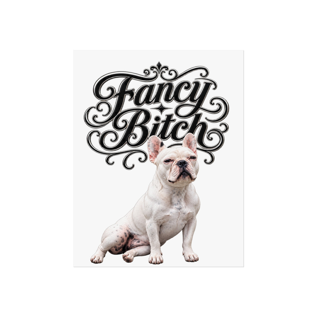 Fine Art Poster — "Fancy Bitch" French Bulldog Wall Art