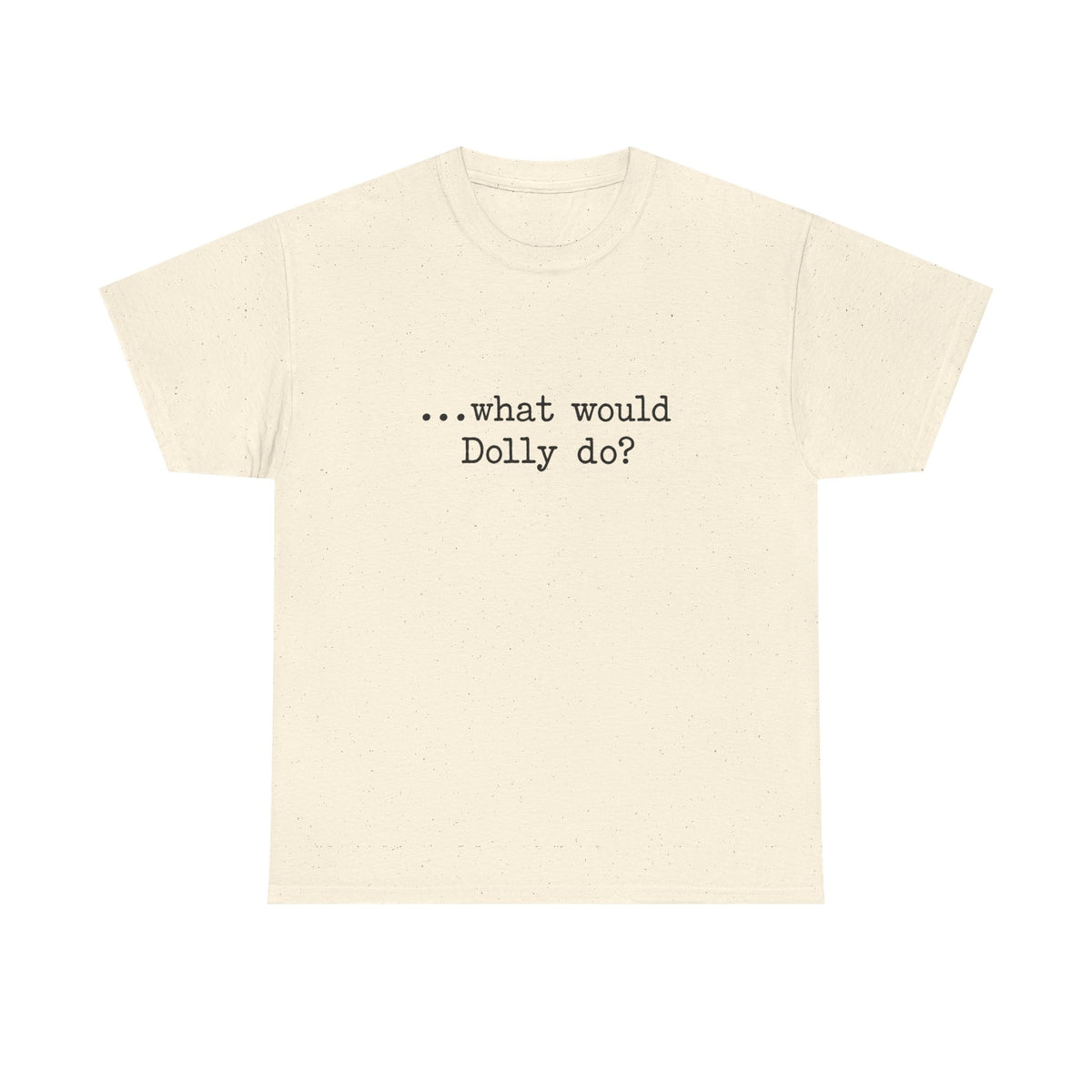T-Shirt — "...what would Dolly do?" Minimalist Country Music Tee