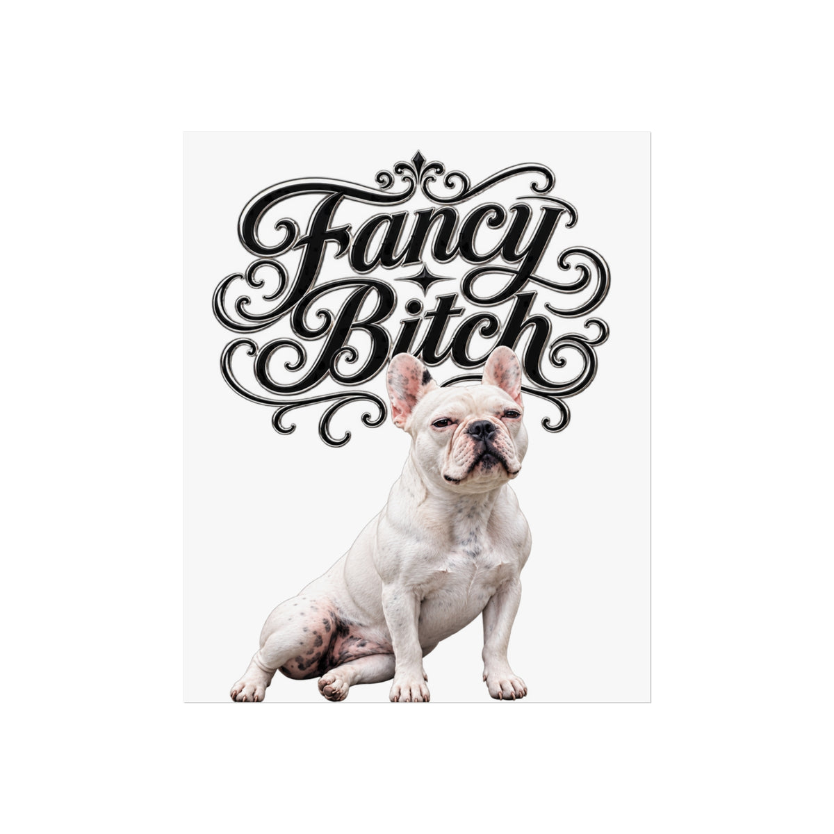 Fine Art Poster — "Fancy Bitch" French Bulldog Wall Art