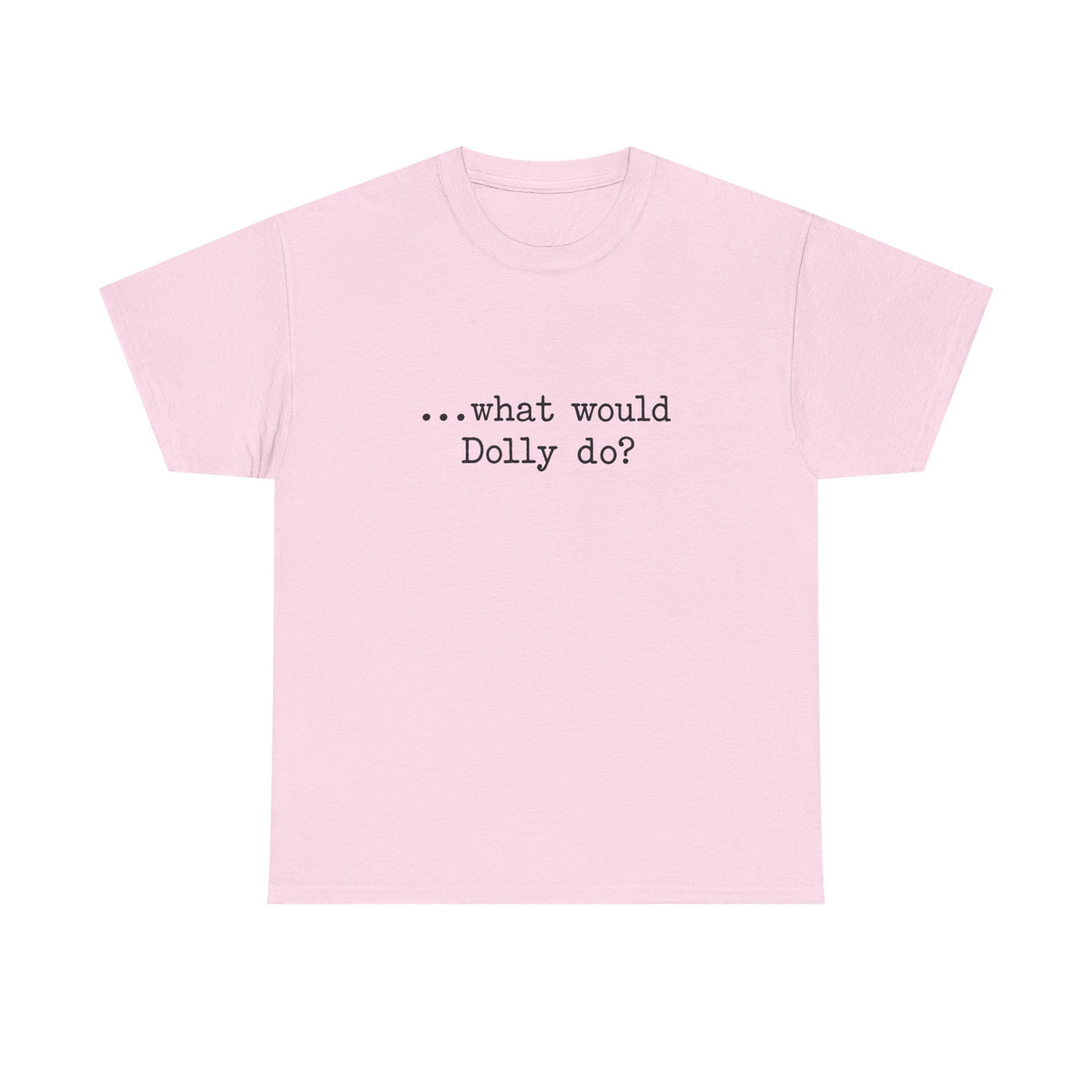 T-Shirt — "...what would Dolly do?" Minimalist Country Music Tee