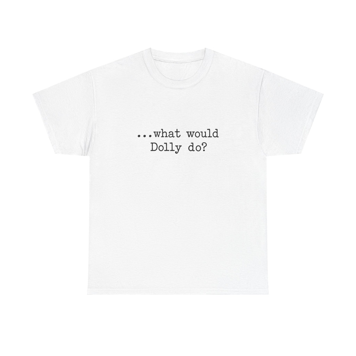 T-Shirt — "...what would Dolly do?" Minimalist Country Music Tee