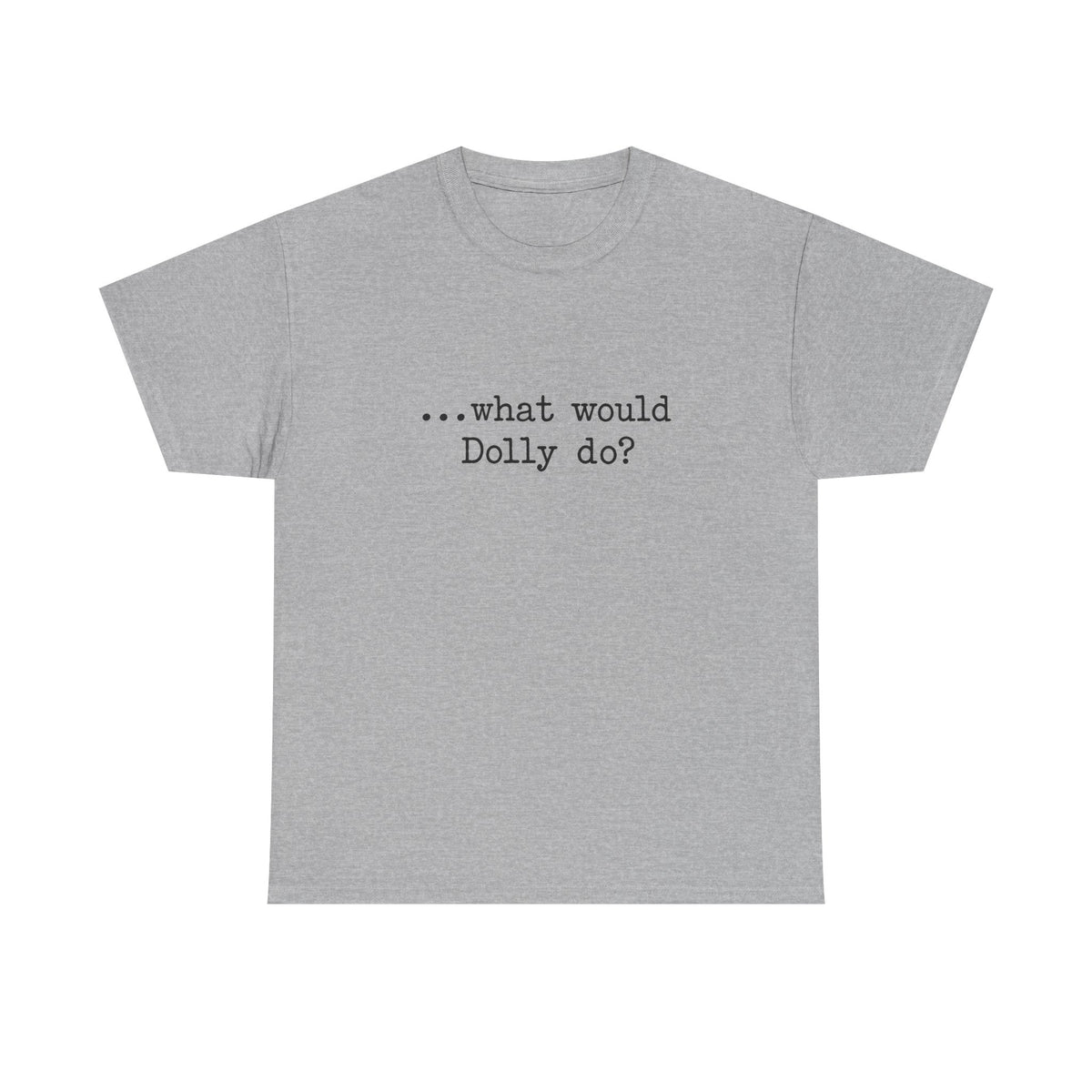 T-Shirt — "...what would Dolly do?" Minimalist Country Music Tee