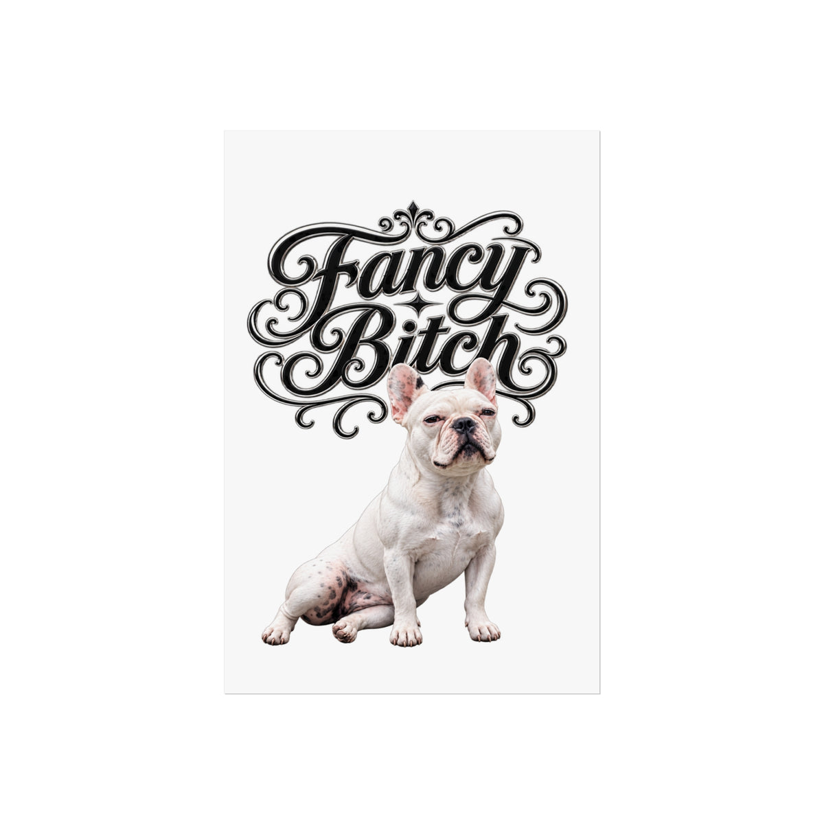 Fine Art Poster — "Fancy Bitch" French Bulldog Wall Art
