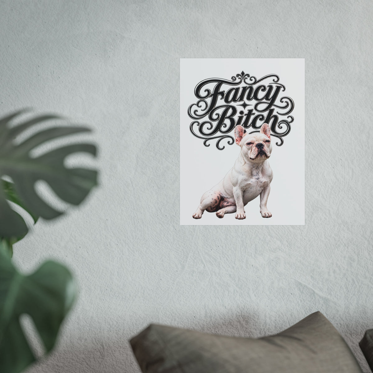 Fine Art Poster — "Fancy Bitch" French Bulldog Wall Art