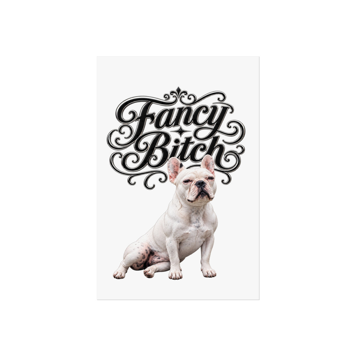 Fine Art Poster — "Fancy Bitch" French Bulldog Wall Art